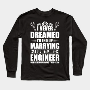 Marrying a super talented engineer Long Sleeve T-Shirt